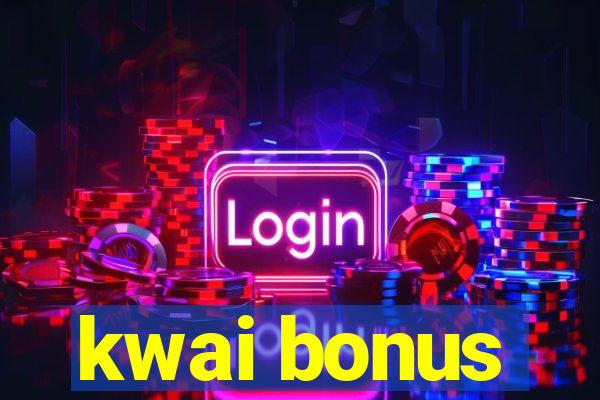 kwai bonus