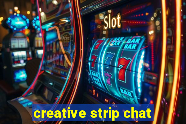 creative strip chat