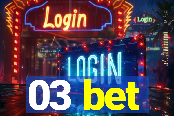 03 bet