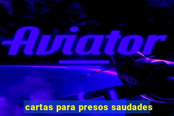 cartas para presos saudades