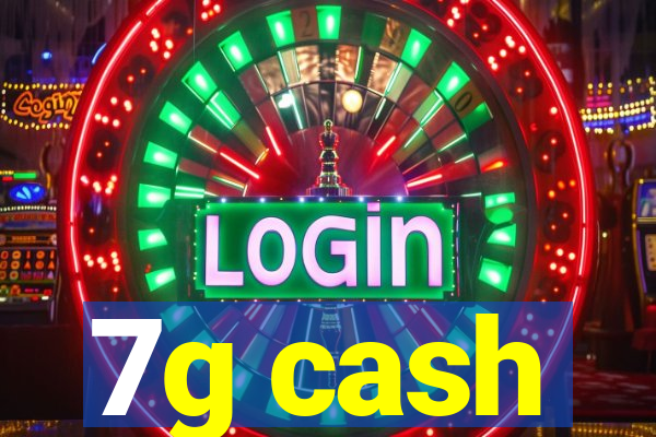 7g cash