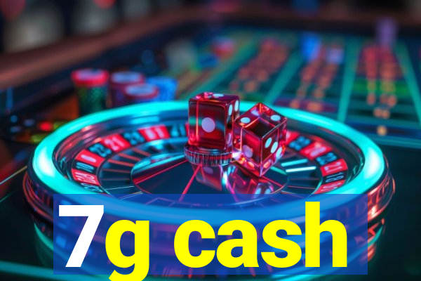 7g cash