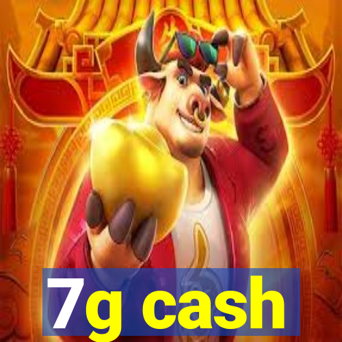 7g cash