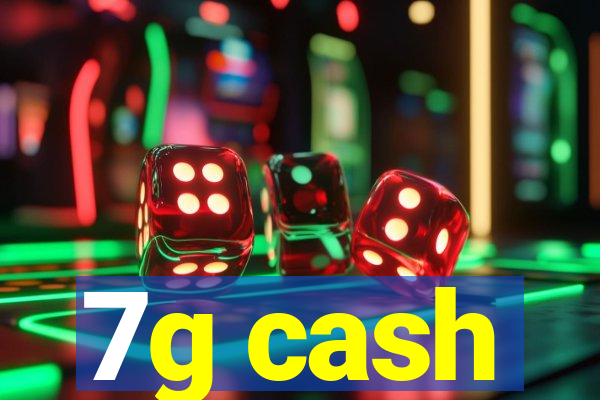 7g cash