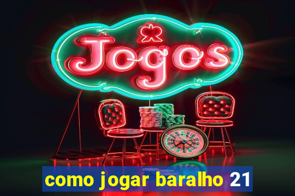 como jogar baralho 21