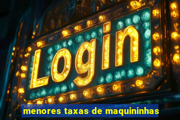 menores taxas de maquininhas