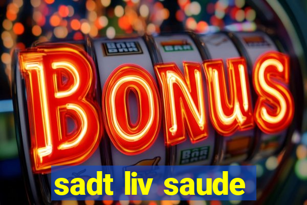 sadt liv saude
