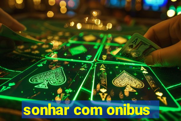 sonhar com onibus
