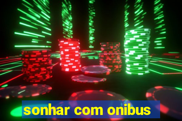 sonhar com onibus