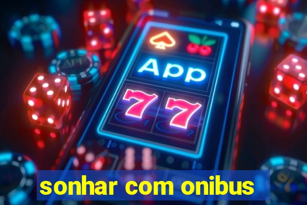 sonhar com onibus