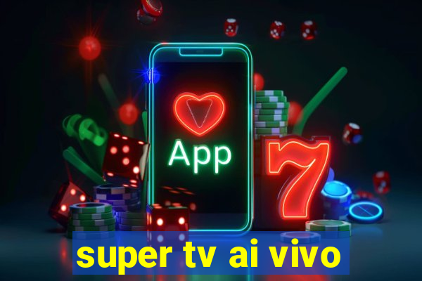 super tv ai vivo