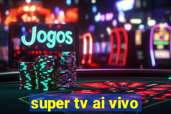 super tv ai vivo