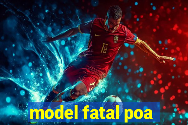 model fatal poa