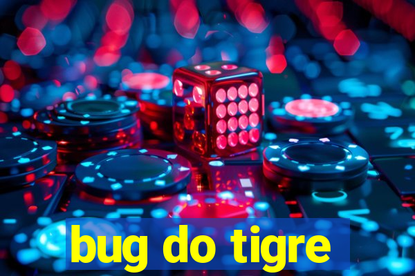 bug do tigre