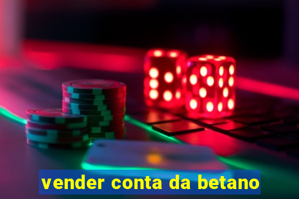 vender conta da betano