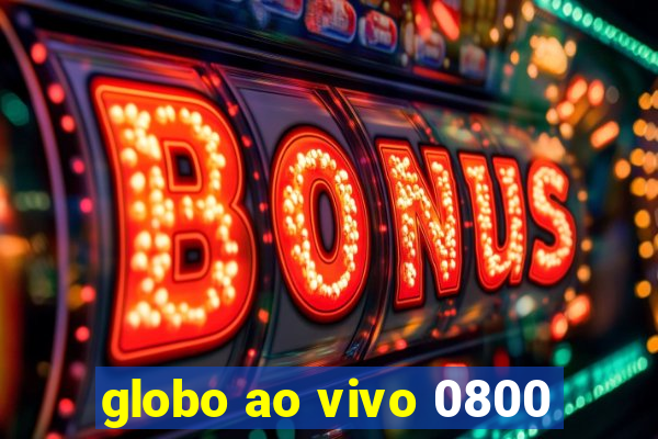 globo ao vivo 0800
