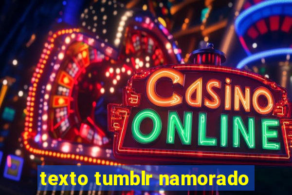 texto tumblr namorado