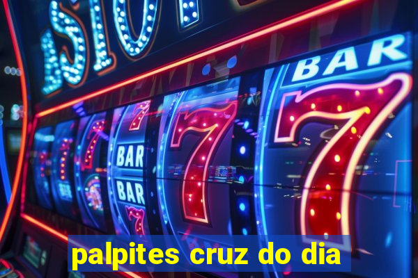 palpites cruz do dia