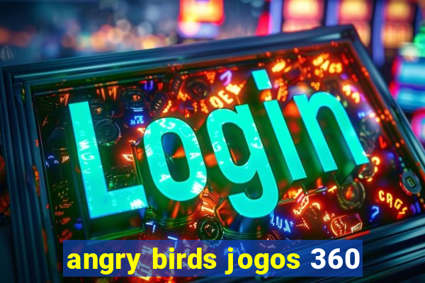angry birds jogos 360