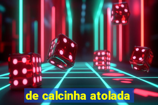 de calcinha atolada