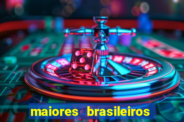 maiores brasileiros da história