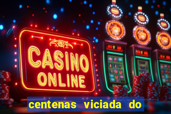 centenas viciada do jogo de bicho 2016