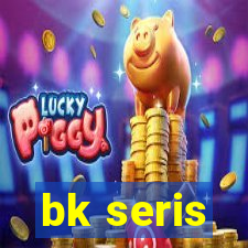 bk seris