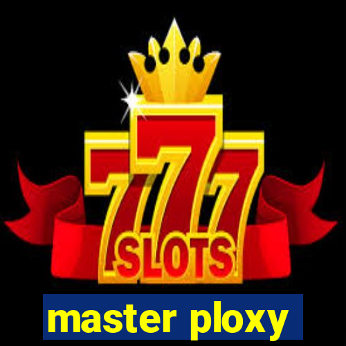 master ploxy