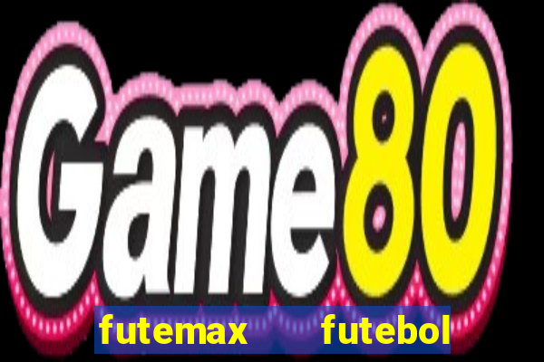 futemax   futebol ao vivo