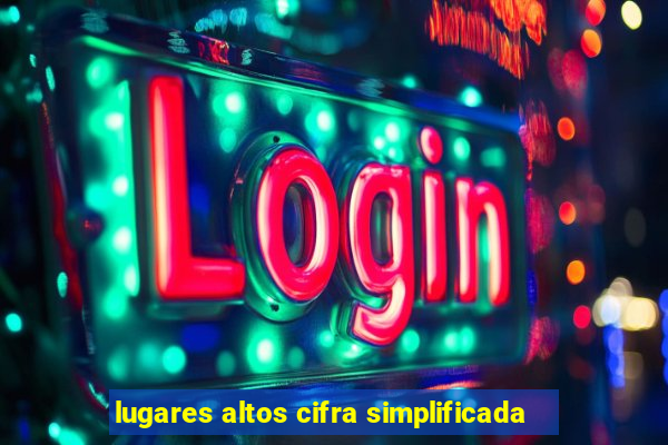 lugares altos cifra simplificada
