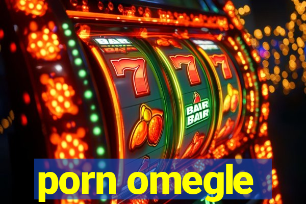 porn omegle