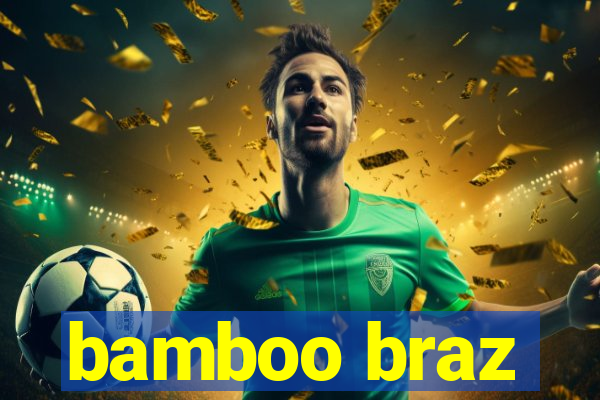 bamboo braz