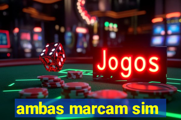 ambas marcam sim