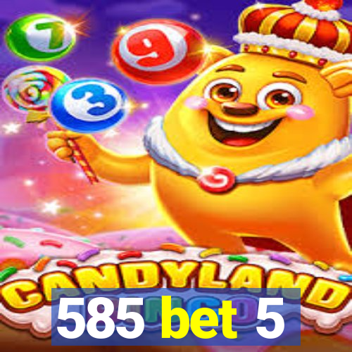 585 bet 5