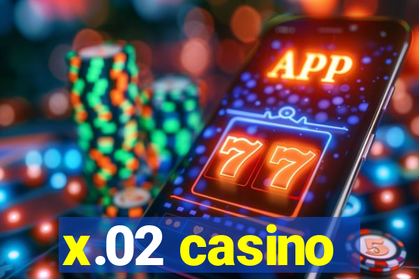 x.02 casino
