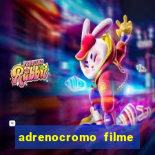 adrenocromo filme onde assistir