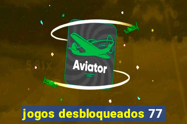 jogos desbloqueados 77