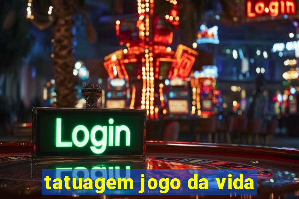tatuagem jogo da vida