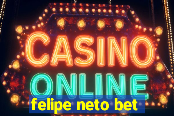 felipe neto bet