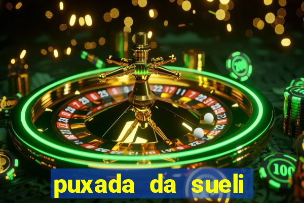 puxada da sueli jogo do bicho