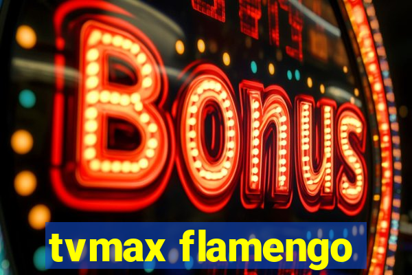 tvmax flamengo
