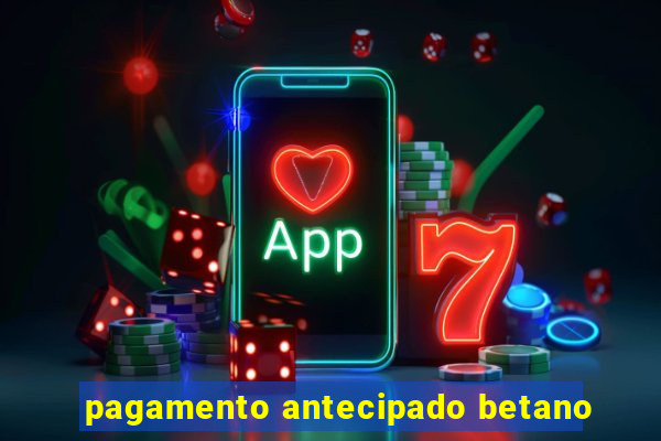 pagamento antecipado betano