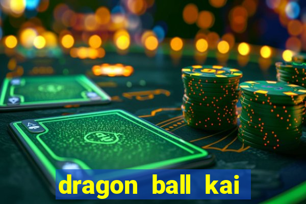 dragon ball kai dublado online