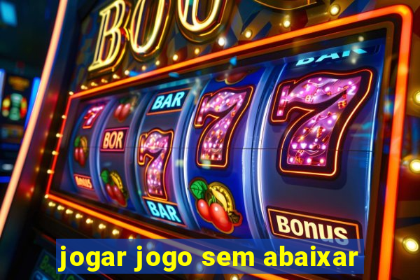 jogar jogo sem abaixar