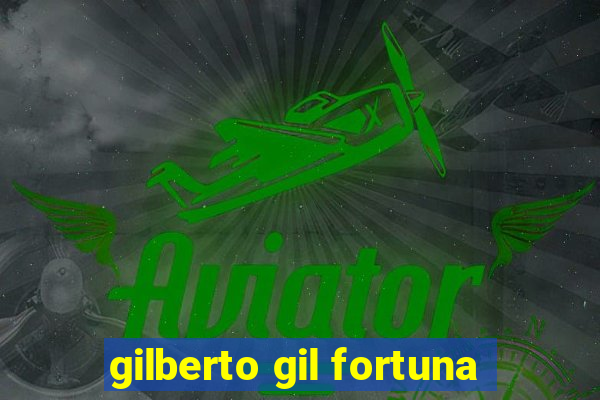 gilberto gil fortuna