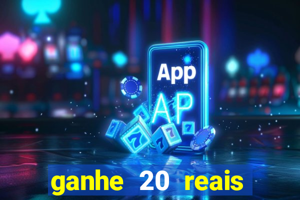 ganhe 20 reais para apostar cassino