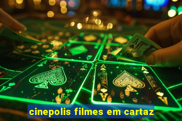 cinepolis filmes em cartaz