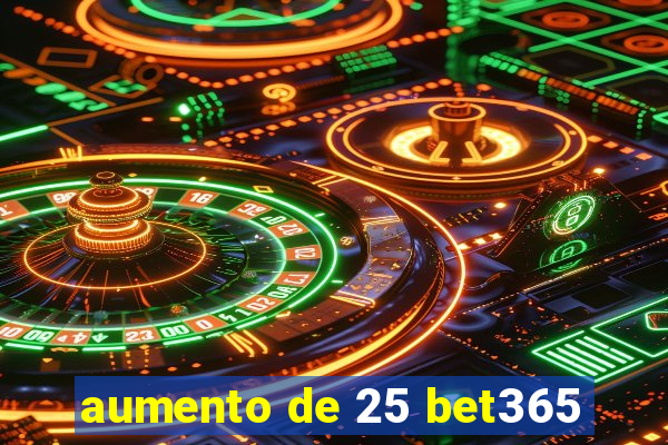 aumento de 25 bet365