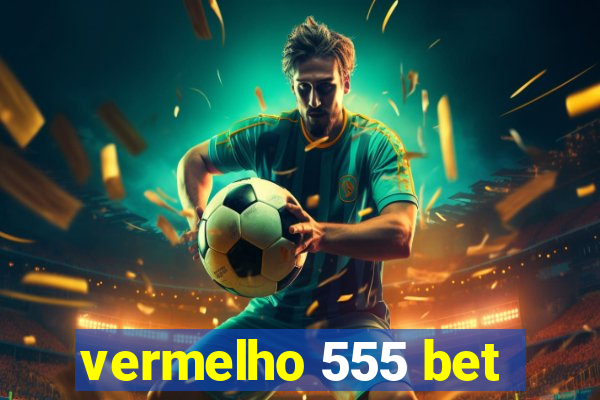 vermelho 555 bet