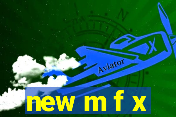 new m f x